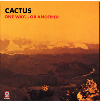 Cactus - One Way... Or Another