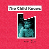 Alien Skin - The Child Knows (Single)