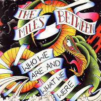 The Miles Between - Who We Are And What We Were