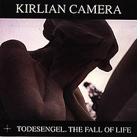 Kirlian Camera - Todesengel. The Fall of Life