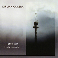 Kirlian Camera - Still Air (Aria Immobile)