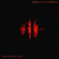 Kirlian Camera - The Burning Sea
