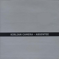 Kirlian Camera - Absentee