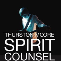 Thurston Moore - Spirit Counsel (CD 1)