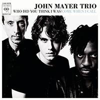 John Mayer Trio - Who Did You Think I Was (Single)