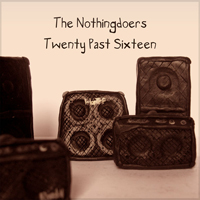 Nothingdoers - Twenty Past Sixteen