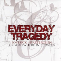 Everyday Tragedy - Lovesick, Heartbroken, Or Somewhere In Between