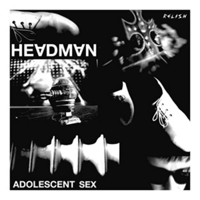 Headman - Adolescent Sex (EP)