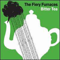 Fiery Furnaces - Bitter Tea