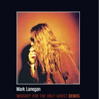Mark Lanegan Band - Whiskey For The Holy Ghost (Demos)