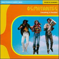 Os Mutantes - Everything Is Possible: The Best Of Os Mutantes
