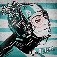 Robots Don't Cry - , ! (Single)
