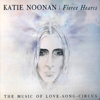 Katie Noonan - Fierce Hearts (The Music Of Love - Song - Circus)