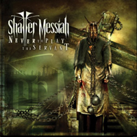 Shatter Messiah - Never To Play The Servant