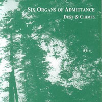 Six Organs of Admittance - Dust And Chimes