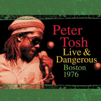 Peter Tosh - Live & Dangerous, Boston '1976