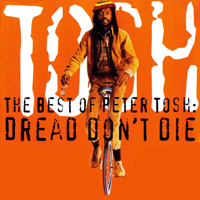Peter Tosh - The Best Of Peter Tosh: Dread Don't Die