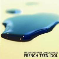 French Teen Idol - Enlightened False Consciousness