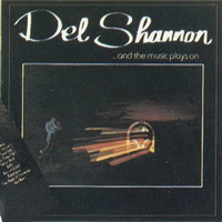 Del Shannon - And The Music Plays On
