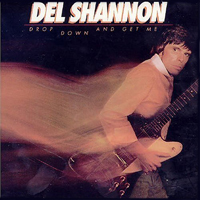 Del Shannon - Drop Down And Get Me