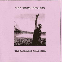 Wave Pictures - The Airplanes At Brescia
