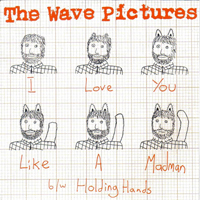 Wave Pictures - I Love You Like A Madman/Holding Hands