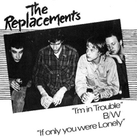 Replacements - I'm In Trouble (Single)