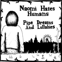 Naomi Hates Humans - Pipe Dreams And Lullabies