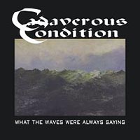 Cadaverous Condition - What The Waves Were Always Saying