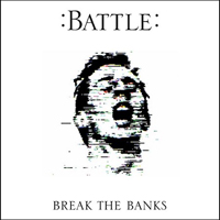 Battle (GBR) - Break The Banks