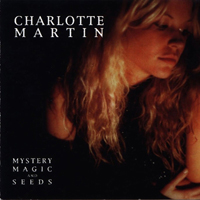 Charlotte Martin - Mystery, Magic And Seeds