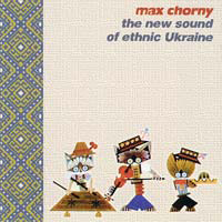Max Chorny - The New Sound Of Ethnic Ukraine