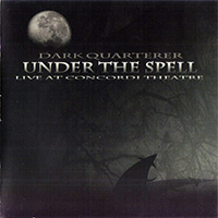 Dark Quarterer - Under The Spell (Live at Concordi Theatre) (CD 1)