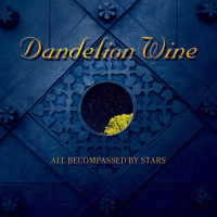 Dandelion Wine - All Becompassed by Stars