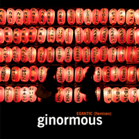 Ginormous - Egantic (Remixes)