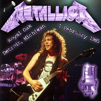 Metallica - 1985.02.01 - Royal Oak - Detroit, Michigan
