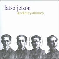 Fatso Jetson - Archaic Volumes