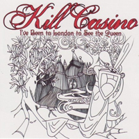Kill Casino - I've Been to London to See the Queen
