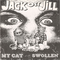 Jack Off Jill - My Cat / Swollen (Single)