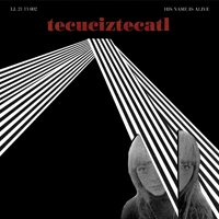 His Name Is Alive - Tecuciztecatl