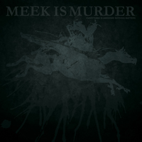 Meek is Murder - Everything Is Awesome, Nothing Matters