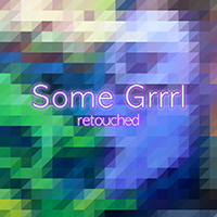 Somegirl - Some Grrrl (Retouched EP)