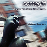 Somegirl - Darkened Room: Anyone Who Knows What Love Is (Vol. 1) (Single)