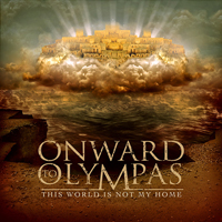 Onward To Olympas - This World Is Not My