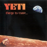 Yeti (USA) - Things To Come...