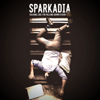 Sparkadia - Talking Like I'm Falling Down Stairs (Single)