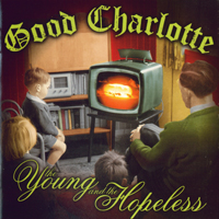 Good Charlotte - The Young And The Hopeless (2004 Reissue)