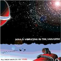 Souls Vibrating In The Universe - All These Worlds Are Yours