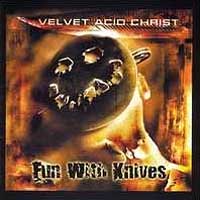 Velvet Acid Christ - Fun With Knives