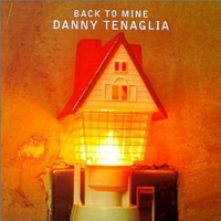 Danny Tenaglia - Back To Mine: Danny Tenaglia